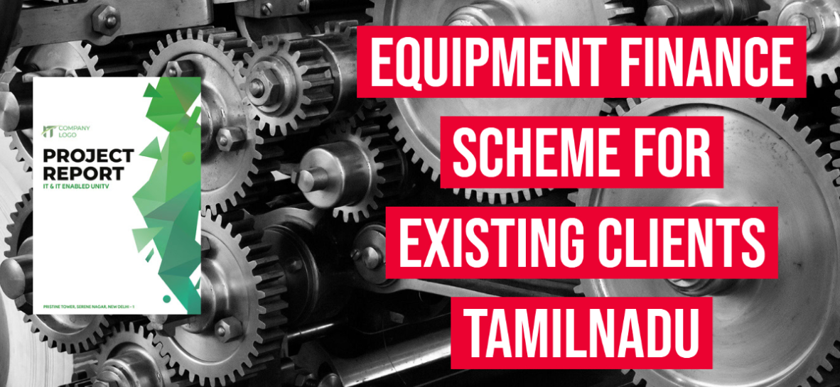 Equipment Finance Scheme For Existing Clients (TIIC- Tamilnadu Industrial Investment Corporation)