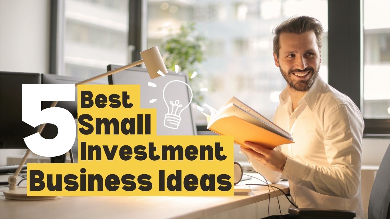 5 Best Small Investment Business Ideas