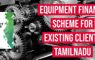 Equipment Finance Scheme For Existing Clients (TIIC- Tamilnadu Industrial Investment Corporation)