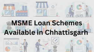 MSME Loan schemes available in Chhattisgarh
