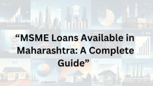 MSME Loans Available in Maharashtra