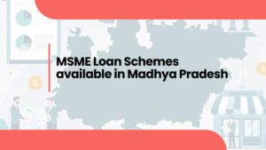 MSME Loan Schemes available in Madhya Pradesh