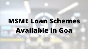 MSME Loan schemes available in Goa