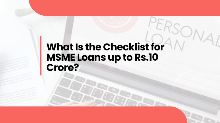 Checklist for MSME Loans up to Rs.10 Crore