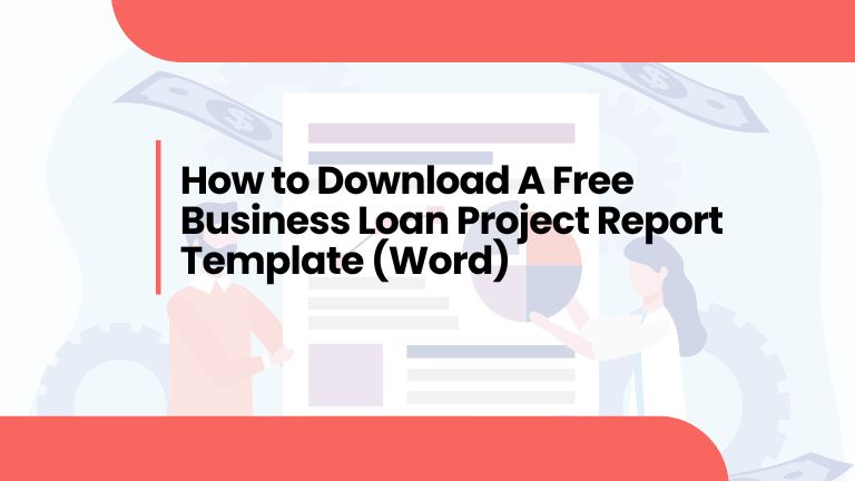 How to Download A Free Business Loan Project Report Template (Word)
